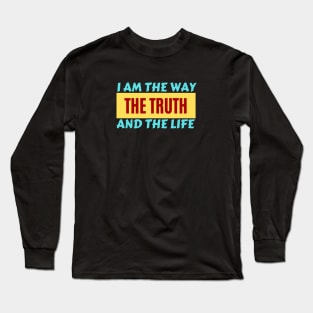 I am the way, the truth and the life | Christian Saying Long Sleeve T-Shirt